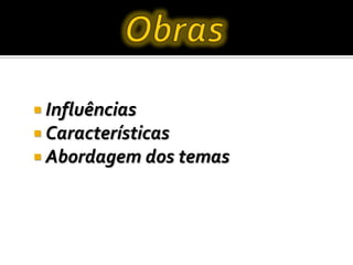  Influências
 Características
 Abordagem dos temas
 