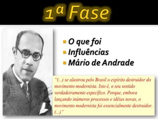  O que foi
 Influências
 Mário de Andrade
 