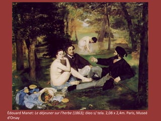 Édouard Manet: Le déjeuner sur l’herbe (1863); óleo s/ tela. 2,08 x 2,4m. Paris, Museé 
d’Orsay 
 