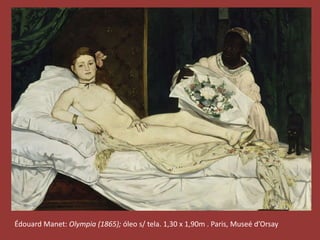 Édouard Manet: Olympia (1865); óleo s/ tela. 1,30 x 1,90m . Paris, Museé d’Orsay 
 