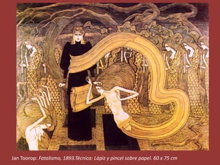 Jan Toorop: Fatalismo, 1893.Técnica: Lápiz y pincel sobre papel. 60 x 75 cm 
 