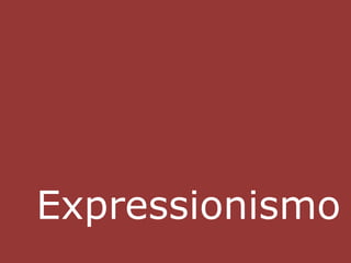 Expressionismo 
 