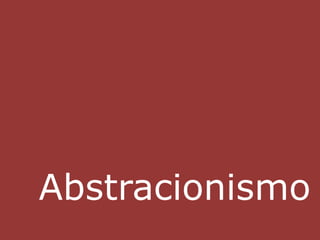 Abstracionismo 
 