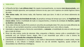 NIILISMO 
AfilosofiadeReiséumniilismototal.Elerepeteincansavelmente,nomesmotomdesencantado,semqualqueremoçãoaparente,semqualquertremuranavoz,queoseréapenasumclarãofugitivoàbeiradonada. 
Nãosomosnada,nãotemosnada,nãofazemosnadaquedure.Avidaéumbreveadiamentodamorte. 
consciênciaintensadabrevidadedetudo,daperpétuaameaçadotempoquecorre,dafragilidadedasnossasobras.Cantaainutilidadedetudoeoesquecimento,amisériadacondiçãodohomem,sujeitoaodestinoeaosdeuses. 
Estavisãoniilistadomundofá-loconstruirumaéticadaaceitaçãototal.PorumaviamuitodiferentedadeCaeiro,elevaitambémencontraraúnicafelicidadepossívelnum«sim»ditoàcriação. 
Liberdadeealegriatomamaformada«serenidade»,aataraxia:aimobilidadedoeixoemvoltadoqualgiraarodadotempo. 
Amordavidarústica,juntodanatureza.Mas,enquantooMestre,menoscultoecomplicadoé(oupretendeser)umhomemfranco,alegre,Reiséumressentidoquesofreeviveodramadatransitoriedadedoendo-lheodesprezodosdeuses. 
Latinizantenovocabulárioenasintaxe,oseuestiloédensamentetrabalhadoerevelaainda,muitoclaramente,oseutributoàtradiçãoclássicanousodeestrofesregulares,quasesemprededecassílabosnasreferênciasmitológicas.  
