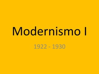 Modernismo I 1922 - 1930 
