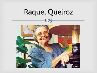 
Raquel Queiroz
 