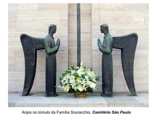 Anjos no túmulo da Família Scuracchio, Cemitério São Paulo
 
