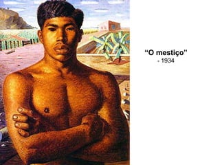 “O mestiço”
- 1934
 