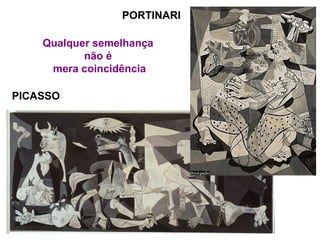 PORTINARI
PICASSO
Qualquer semelhança
não é
mera coincidência
 