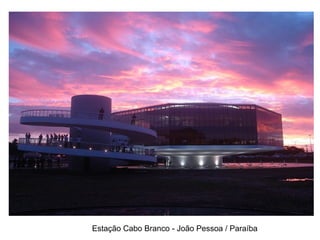 Estação Cabo Branco - João Pessoa / Paraíba
 