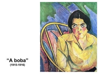 “A boba”
(1915-1916)
 