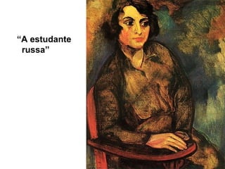 “A estudante
russa”
 