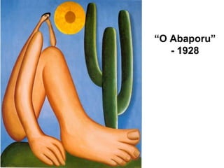 “O Abaporu”
- 1928
 