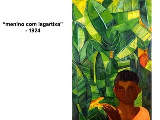 “menino com lagartixa”
- 1924
 