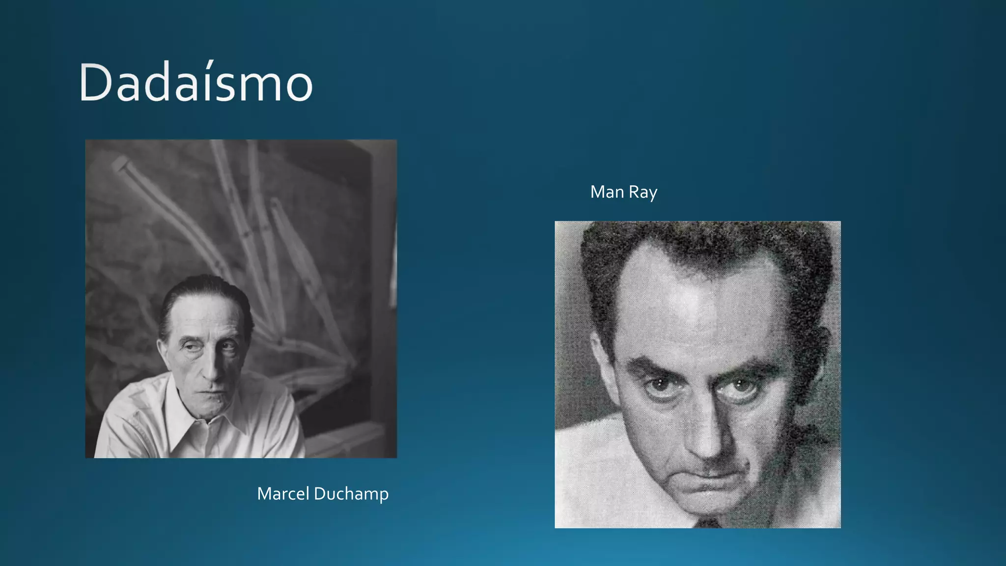 Marcel Duchamp
Man Ray
 
