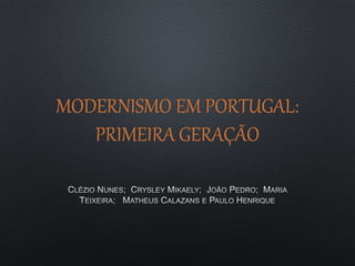 MODERNISMO EM PORTUGAL:
PRIMEIRA GERAÇÃO
 