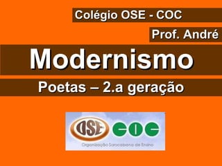 Modernismo Colégio OSE - COC Prof. André Poetas – 2.a geração 