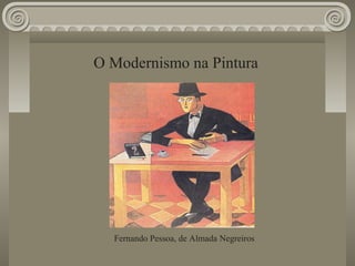 O Modernismo na Pintura
Fernando Pessoa, de Almada Negreiros
 