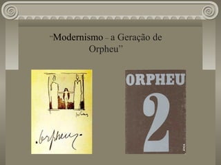 “Modernismo – a Geração de
Orpheu”
 