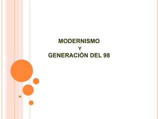 MODERNISMO
Y
GENERACIÓN DEL 98
 