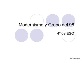 Modernismo y Grupo del 98 4º de ESO J.M. Glez.-Serna 