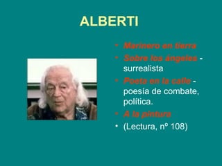ALBERTI
    • Marinero en tierra
    • Sobre los ángeles -
      surrealista
    • Poeta en la calle -
      poesía de combate,
      política.
    • A la pintura
    • (Lectura, nº 108)
 
