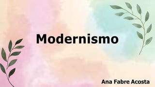 Modernismo
Ana Fabre Acosta
 