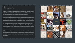 Caracteríticas                                                                                          jo
                                                                                                       yer                             mue
-Uso de la forma:         Sin duda, su característica más importante. Las formas estilísticas           ia
                                                                                                             01   02              03

                                                                                                                                       bles
en el Art Nouveau son estilizadas y ondulantes; jamás se usaban las líneas rectas. Las mu-
jeres, por ejemplo, se pintan altas, delgadas y con el pelo en movimiento.
                                                                                                  04         05   06              07   08


-Concepto visual:        Se trata del uso de flores y plantas para dar la idea del movimiento
en la naturaleza; En algunas ocasiones, se utilizan insectos como mariposas y arañas para
dar más dinámica a la forma. También se usaron las olas del mar para crear movimiento.
                                                                                                  09         10        Ejemplos   11   12

-La utilización mágica del color:             Se usan, de preferencia, el contraste entre el
color negro y los tonos pastel. Otro de sus usos era la utilización del amarillo o el azul para
acentuar las formas. Gracias a este movimiento, el color se comenzó a introducir con fuerza
en la arquitectura.                                                                               13         14   15              16   17



-Belleza decorativa: La influencia de la revolución industrial estimuló a la gente a
que quisiera tener Art Nouveau en su casa. Los artistas de éste movimiento comenzaron a
crear motivos basados en la decoración de casas y objetos fantasiosos, que resultaron ser un      Car
                                                                                                  tel                                  Arq
                                                                                                                                       tec-
                                                                                                  es                                   tura
                                                                                                             18   19              20
éxito rotundo.
 