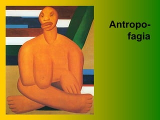 Antropo-
    fagia
 