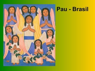 Pau - Brasil
 