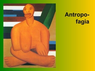Antropo-
    fagia
 