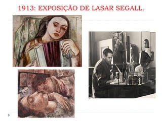 1913: EXPOSIÇÃO DE LASAR SEGALL.
 