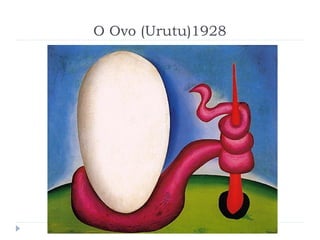 O Ovo (Urutu)1928
 
