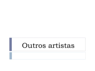 Outros artistas
 