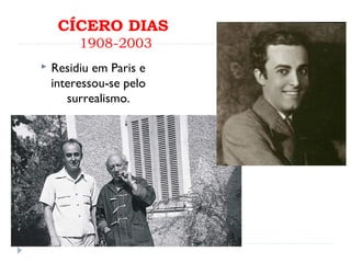 CÍCERO DIAS
1908-2003
 Residiu em Paris e
interessou-se pelo
surrealismo.
 
