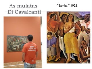 As mulatas
Di Cavalcanti
" Samba " 1925
 
