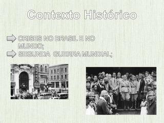 CRISES NO BRASIL E NO
MUNDO;
SEGUNDA GUERRA MUNDIAL;
 