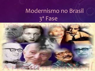 Modernismo no Brasil
3ª Fase
 