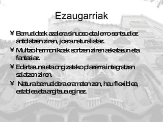 Ezaugarriak Barrualdeak azalera sinuoso eta lerro sentsualez antolatzen ziren, joera naturalistaz.  Multzo harmonikoak sortzen ziren askatasun eta fantasiaz.  Edertasuna eta ongizateko plazerra integratzen saiatzen ziren. Natura barrualdera eramaten zen, hau flexiblea, establea eta argitsua eginez. 