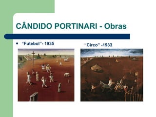 CÂNDIDO PORTINARI - Obras “ Futebol”- 1935 “ Circo” -1933 