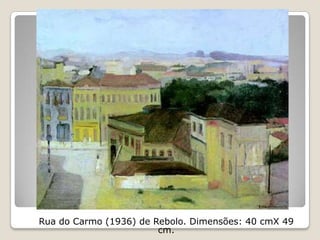 Rua do Carmo (1936) de Rebolo. Dimensões: 40 cmX 49
cm.
 