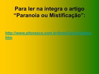Para ler na íntegra o artigo
“Paranoia ou Mistificação”:
http://www.pitoresco.com.br/brasil/anita/lobato.
htm
 