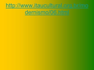 http://www.itaucultural.org.br/mo
dernismo/06.html
 