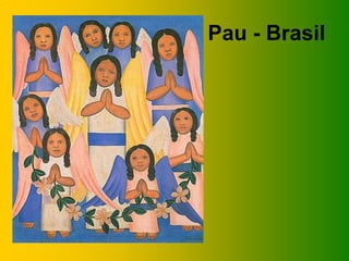 Pau - Brasil
 
