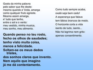 Procura da poesiaNão faças versos sobre acontecimentos.Não há criação nem morte perante a poesia.Diante dela, a vida é um sol estático,não aquece nem ilumina.As afinidades, os aniversários, os incidentes pessoais não contam.Não faças poesia com o corpo,esse excelente, completo e confortável corpo, tão infenso à efusão lírica.Tua gota de bile, tua careta de gozo ou de dor no escurosão indiferentes.Nem me reveles teus sentimentos,que se prevalecem do equívoco e tentam a longa viagem.O que pensas e sentes, isso ainda não é poesia.Não cantes tua cidade, deixa-a em paz.O canto não é o movimento das máquinas nem o segredo das casas.Não é música ouvida de passagem, rumor do mar nas ruas junto à linha de espuma.O canto não é a naturezanem os homens em sociedade.Para ele, chuva e noite, fadiga e esperança nada significam.