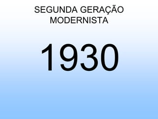 SEGUNDA GERAÇÃO MODERNISTA 1930 