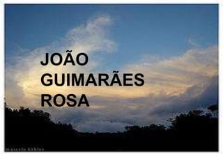JOÃO GUIMARÃES ROSA