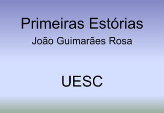 Primeiras EstóriasJoão Guimarães RosaUESC