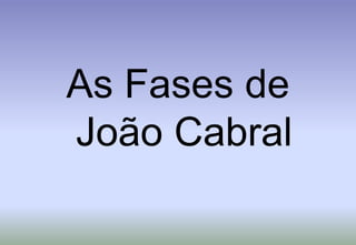 As Fases de João Cabral