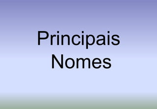 Principais Nomes